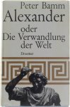 Peter Bamm - Alexander oder die Verwandlung der Welt