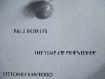 Paul Bowles,  fotografie Vittorio Santoro - The time of friendship, verhaal van Bowles met 10 foto`s van Santoro, limited edition 1500 ex.