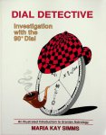 Simms, Maria Kay - Dial Detective. Investigation with the 90 Dial. An Illustrated Introduction to Uranian Astrology