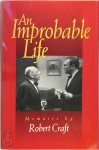Robert Craft - An Improbable Life