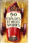  - Cinquantes exploits et récits sportifs