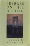 Herbert L. Kaufman - Pebbles on the Stone