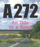 BOOGAART, PIETER - A272 an ode to a road