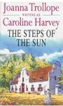 Trollope, Joanna (writing as Caroline Harvey) - The steps of the sun