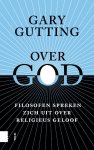 Gary Gutting - Over God Filosofen spreken zich uit over religieus geloof