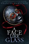 Frances Hardinge - A Face Like Glass