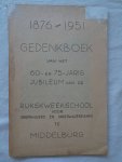 Vos, P. de (red.). - Gedenkboek van het 60- en 75- jarig jubileum van de Rijkskweekschool voor Onderwijzers en Onderwijzeressen te Middelburg, 1876- 1951. Vos, P. de (red.). - Gedenkboek van het 60- en 75- jarig jubileum van de Rijkskweekschool voor Onderwijzers en Onderwijzeressen te Middelburg, 1876- 1951.