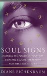 Eichenbaum, Diane - Soul Signs / Harness the Power of Your Sun Sign and Become the Person You Were Meant to Be