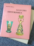 Walter Spiegl - Glas des Historismus - Kunst und Gebrauchsglaeser des 19. Jahrhunderts