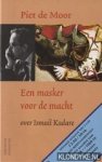 Moor, Piet de - Een masker voor de macht. Over Ismail Kadare