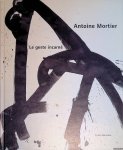 Gillemon, Danièle & Carine Fol & Frans Boender - Antoine Mortier: le geste incarné Gillemon, Danièle & Carine Fol & Frans Boender - Antoine Mortier: le geste incarné