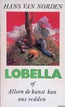 Norden, Hans van - Lobella of Alleen de kunst kan ons redden