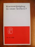 Dijk Dr. K. - KOERSWIJZIGING IN ONZE KERKEN