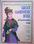 Vries, Ilonka en Leonard de & Margit Reij - Groot handwerkboek uit Grootmoeders Jeugd: ruim 100 handwerken van vroeger om nu zelf te maken ontleend aan de damesbladen