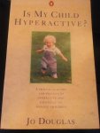 Douglas, Jo - Is my child hyperactive? Douglas, Jo - Is my child hyperactive?