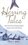  - Herring Tales: How the Silver Darlings Shaped Human Taste and History How the Silver Darlings Shaped Human Taste and History