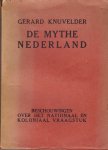 Knuvelder, Gerard - De mythe Nederland. Beschouwingen over het nationaal en koloniaal vraagstuk