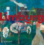 Ad Himmelreich - Kunstenaarskolonies en kunststromingen in Nederland - De Schilders van Limburg
