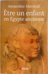 Amandine Marshall - Être un enfant en Égypte ancienne