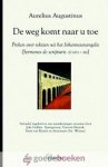 Augustinus, Aurelius - De weg komt naar u toe *nieuw* --- Preken over teksten uit het Johannesevangelie. Serie Augustinusuitgaven. Vertaald door: Annemarie Six-Wienen, Hans van Reisen, Joke Gehlen-Springorum, Vincent Hunink