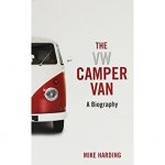 Mike Harding 46118 - VW Camper Van: A Biography
