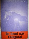 Leysen, Ludovic - De Dood was Fotograaf
