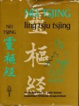 Tsjing, Nei & Ling Tju Tsjing. - Leerboek van de gele Keizer Hoang-ti over de klssieke Chinese acupunctuur