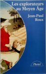 Jean-Paul Roux 15394,  Sylvie-Anne Roux - Les explorateurs au Moyen Age