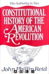 John Phillip Reid - Constitutional History of the American Revolution John Phillip Reid - Constitutional History of the American Revolution