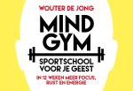 Wouter de Jong 238054 - Mindgym - Dwarsligger Sportschool voor je geest. In 12 weken meer focus, rust en energie