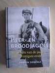 Siebren Siebenga - Heer- en broodjagers - een schets van de jacht in de twintigste eeuw.