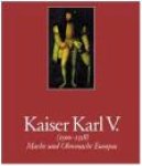 Redactie - Kaiser Karl V. (1500 - 1558) Macht und Ohnmacht Europas. Katalog der Ausstellung zum 500. Geburtstages Kaiser Karls V. in Bonn und Wien