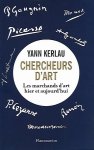 KERLAU Yann - Chercheurs d'art. Les marchands d'art hier et aujourd'hui