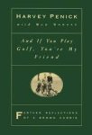 Penick, Harvey Shrake, Bud / Shrake, Edwin - And If You Play Golf, You're My Friend - Furthur Reflections of a Grown Caddie