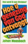 Johan Maasbach - Hoe word ik een Christen? Hoe u genezing van God ontvangt