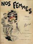 [Ferdinand Sigismund] Bac, Maurice Donnay [Préface], G. M. Lami, Albert Guillaume, François Coppée [Préface], Coquelin Cadet [Préface], Grosclaude [Préface], Fernand Vandérem [Préface] - Nos Femmes [Convolute] Entre Femmes - Pour Vos Beaux Yeux - Madame est servie - P'tites Femmes