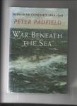 Padfield, Peter - War Beneath the Sea. Submarine Conflict 1939-1945.