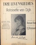 Dijk, Antoinette van: - Drie levensliedejs uit het repertoire van Antoinette van Dijk,. Woorden van Antoon Bon. Muziek van H.J. hegeraat
