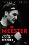 Chris Clarey - De meester Het verhaal van Roger Federer