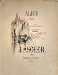 Ascher, Joseph: - Alice. Romance. Poésie de Wellington-Guernsey