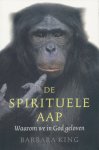 King, Barbara - De spirituele aap. Waarom we in God geloven