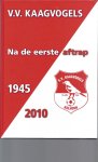 Redactie - V.V.Kaagvogels 1945-2010 -Na de eerste aftrap