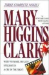 Higgins Clark, Mary - Three complete novels: Weep No More, My Lady - Stillwatch - A Cry In The Night