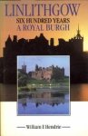 HENDRIE, WILLIAM F - Linihgow. Six hundred years a royal burgh