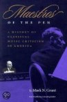 Grant, Mark N. - Maestros Of The Pen: A History of Classical Music Criticism in America