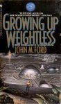 Ford, John M. - Growing up Weightless