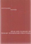 Potter, Paul Edwin & F.J. Pettijohn - Atlas and Glossary of Primary Sedimentary Structures.