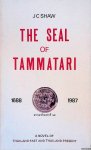 Shaw, J.C. - The Seal of Tammatari: a Novel of Thailand past and Thailand present