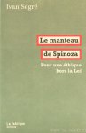 SPINOZA, B. DE, SEGRÉ, I. - Le manteau de Spinoza. Pour une étique hors la loi.