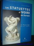Claude Ferment ; - statuettes d'ivoire en Europe : Du Moyen Age au XIX me si cle